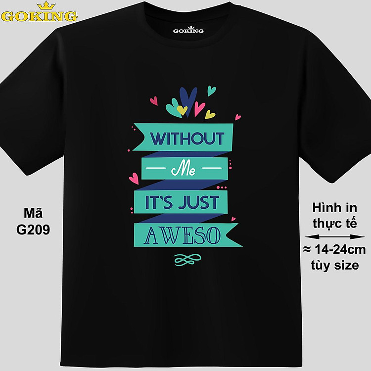 Without Me It's Just Aweso, mã G209. Hãy tỏa sáng như kim cương, qua chiếc áo thun Goking siêu hot cho nam nữ trẻ em, áo phông cặp đôi, gia đình, đội nhóm