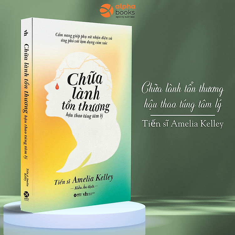 Chữa Lành Tổn Thương Hậu Thao Túng Tâm Lý – Cẩm Nang Giúp Phụ Nữ Nhận Diện Và Ứng Phó Với Lạm Dụng Cảm Xúc