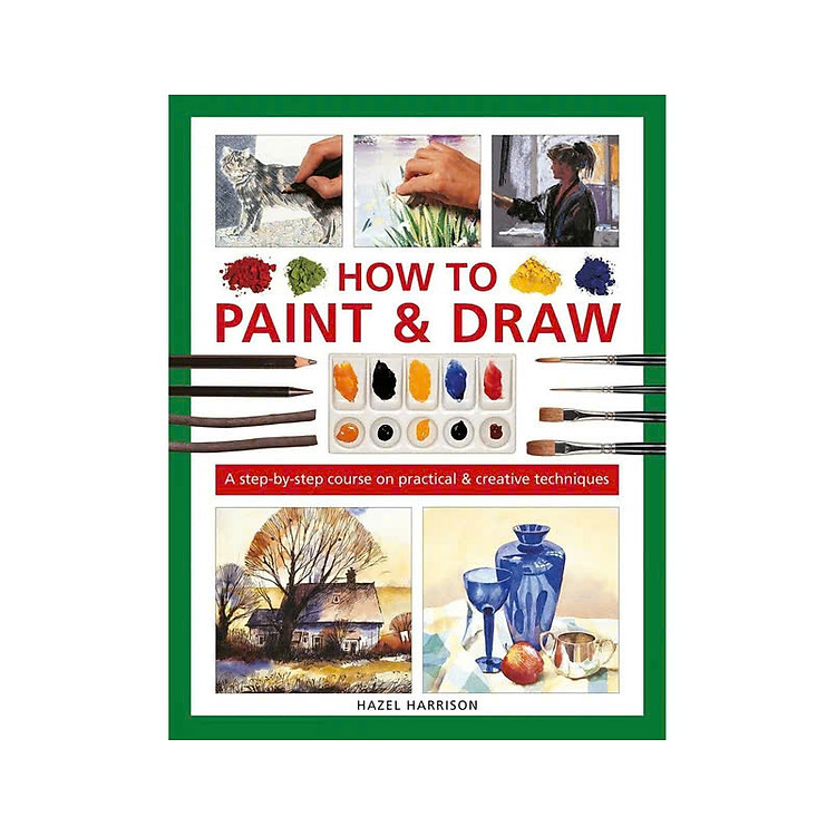 How to Paint & Draw: A step-by-step course on practical & creative techniques