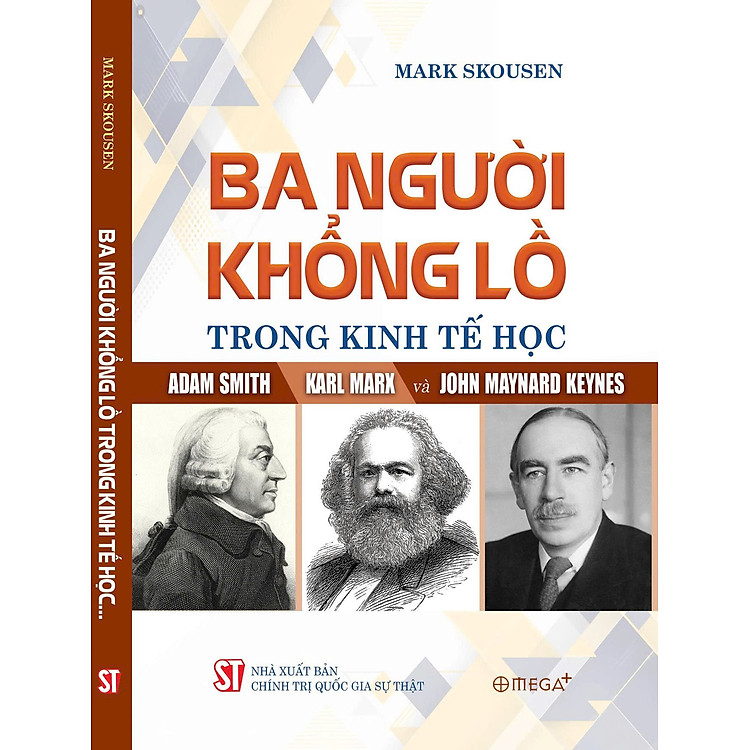 BA NGƯỜI KHỔNG LỒ TRONG KINH TẾ HỌC: ADAM SMITH – KARL MARX – JONH MAYNARD KEYNES- Mark Skousen – Omega Plus – NXB CTQG Sự Thật