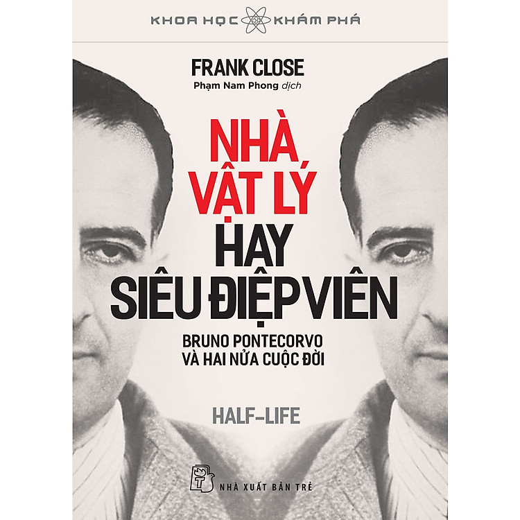KHOA HỌC KHÁM PHÁ - NHÀ VẬT LÝ HAY SIÊU ĐIỆP VIÊN - BRUNO PONTECORVO VÀ HAI NỬA CUỘC ĐỜI - Frank Close (bìa mềm)