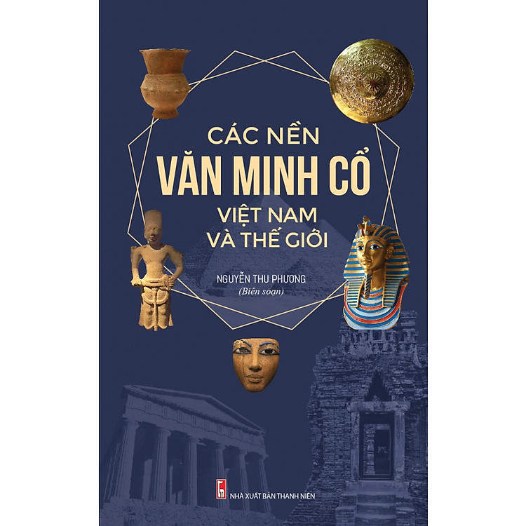 Các Nền Văn Minh Cổ Trên Thế Giới Và Việt Nam