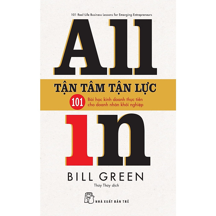 Tận Tâm Tận Lực – 101 Bài Học Kinh Doanh Thực Tiễn Cho Doanh Nhân Khởi Nghiệp