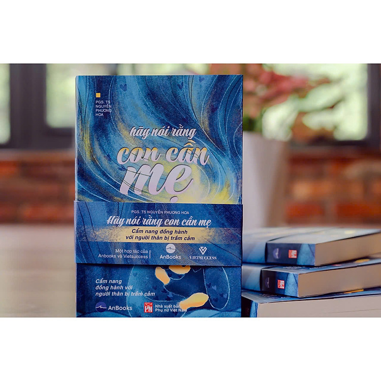Hãy Nói Rằng Con Cần Mẹ - Cẩm Nang Đồng Hành Với Người Thân Bị Trầm Cảm - Ảnh 5