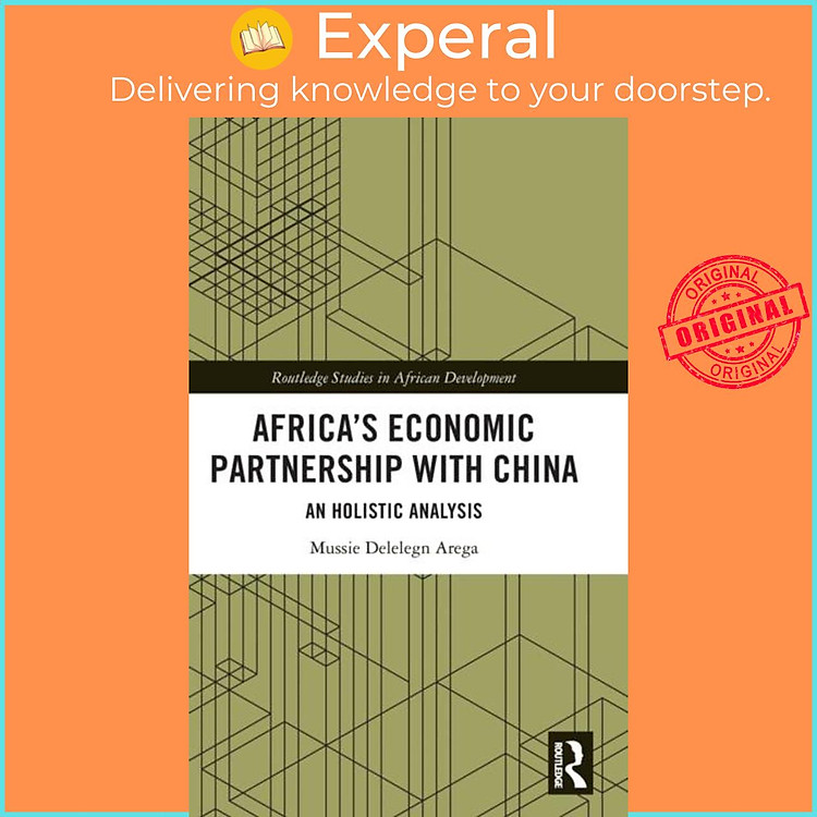 Sách - Africa's Economic Partnership with China - An Holistic Analysis by Mussie Delelegn Arega (UK edition, hardcover)