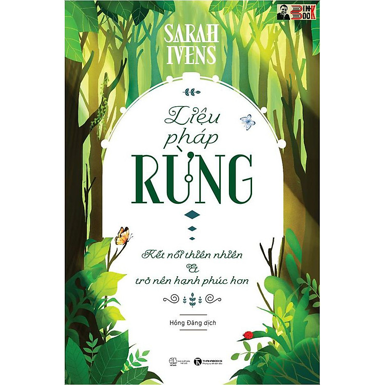 LIỆU PHÁP RỪNG – KẾT NỐI THIÊN NHIÊN VÀ TRỞ NÊN HẠNH PHÚC HƠN - Sarah Ivens – Hồng Đăng dịch - Thái Hà -Nhà Xuất Bản Thế Giới