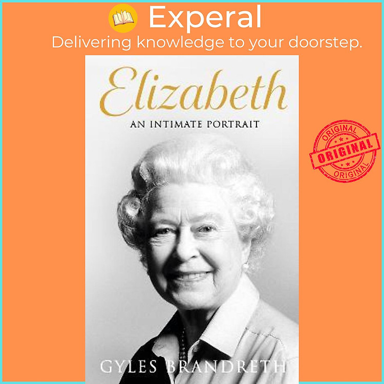 Sách - Elizabeth : The No 1 Sunday Times bestseller from the writer who knew by Gyles Brandreth (UK edition, hardcover)