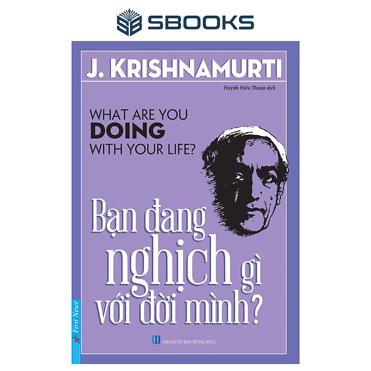 Sách - Bạn Đang Nghịch Gì Với Đời Mình? (Jiddu Krishnamurti) - SBOOKS