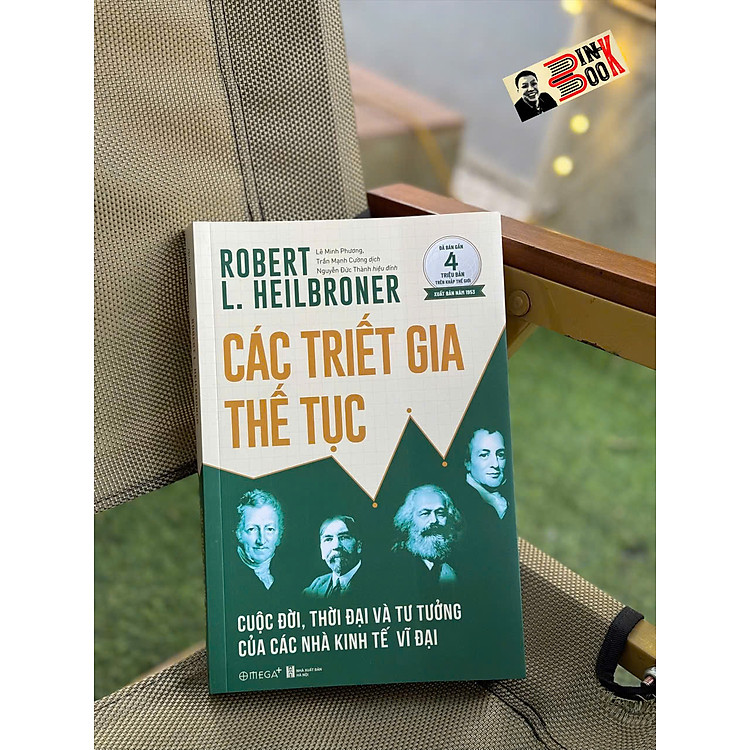 Newshop: CÁC TRIẾT GIA THẾ TỤC: Cuộc Đời, Thời Đại Và Tư Tưởng Của Các Nhà Kinh Tế Vĩ Đại