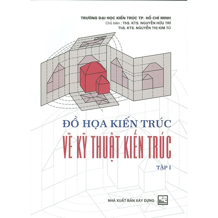 Đồ Họa Kiến Trúc Vẽ Kỹ Thuật Kiến Trúc Tập 1 (Tái bản năm 2021)