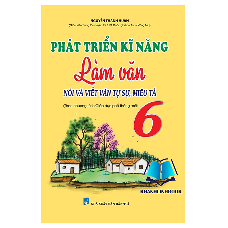 Phát Triển Kĩ Năng Làm Văn Lớp 6 (Nói Và Viết Văn Tự Sự, Miêu Tả)