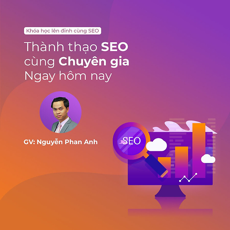 Lên đỉnh cùng SEO: Thành thạo SEO cùng chuyên gia ngay hôm nay