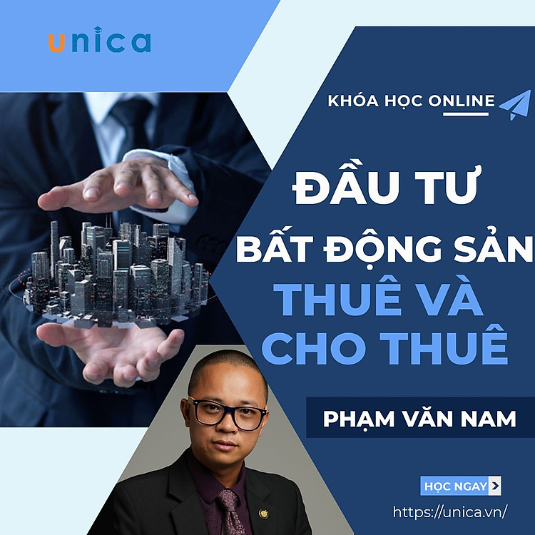 - Khóa học KINH DOANH - Khóa học đầu tư bất động sản thuê và cho thuê thành công- UNICA.VN