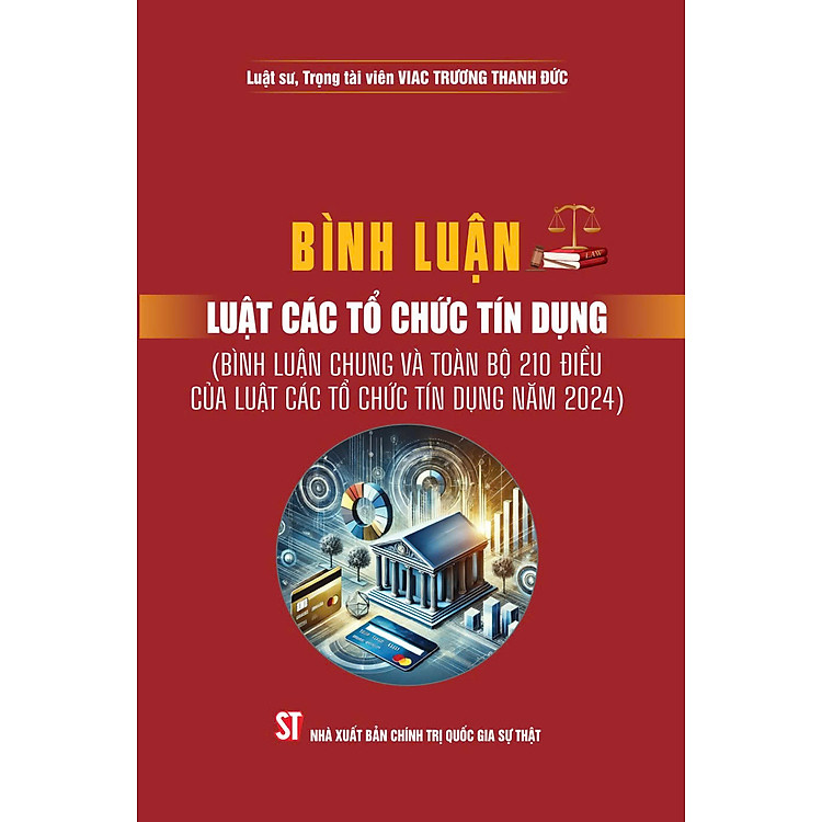 Bình luận Luật Các Tổ Chức Tín Dụng (Bình Luận Chung và Toàn Bộ 210 Điều của Luật Các Tổ Chức Tín Dụng Năm 2024)