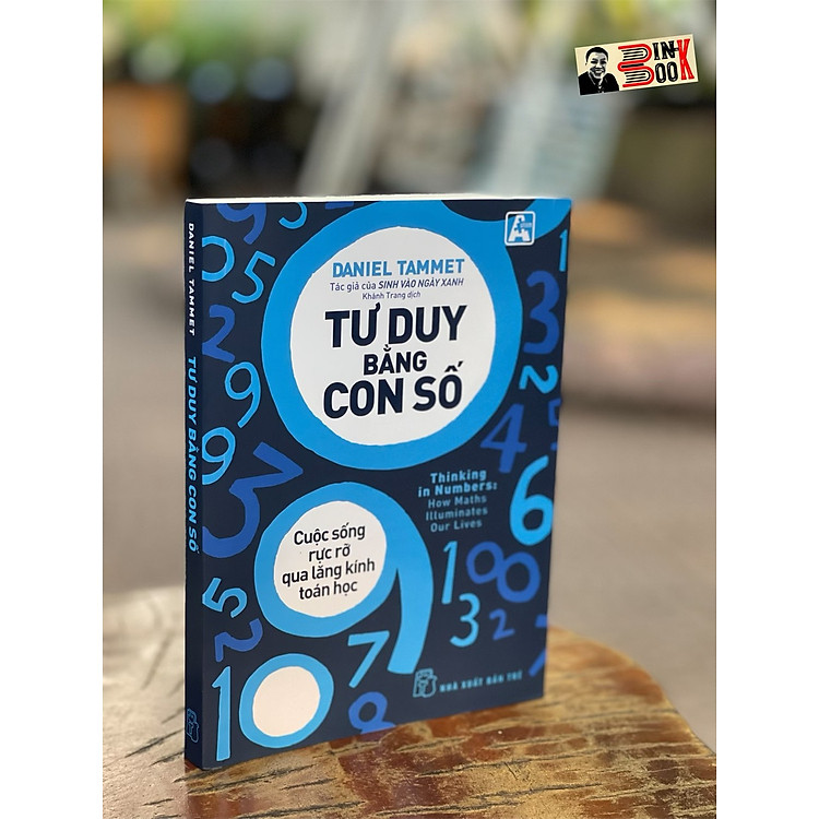 TƯ DUY BẰNG CON SỐ – CUỘC SỐNG RỰC RỠ QUA LĂNG KÍNH TOÁN HỌC