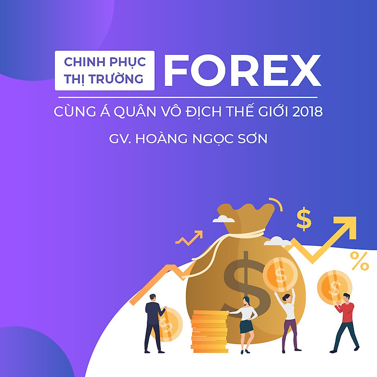 Chinh phục thị trường Forex cùng Á quân vô địch thế giới 2018