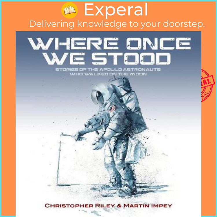 Sách - WHERE ONCE WE STOOD : STORIES OF THE APOLLO ASTRONAUTS WHO WALKED ON by Christopher Riley (UK edition, paperback)
