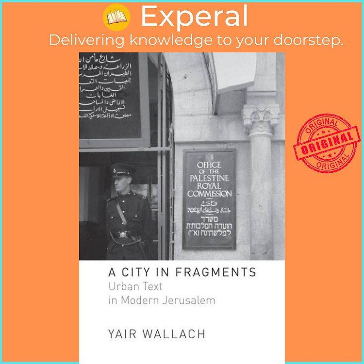 Sách - A City in Fragments - Urban Text in Modern Jerusalem by Yair Wallach (UK edition, paperback)