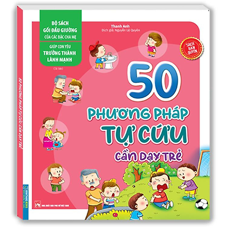 Bộ Sách Gối Đầu Giường Của Các Bậc Cha Mẹ – Giúp Con Yêu Trưởng Thành Lành Mạnh – 50 Phương Pháp Tự Cứu Cần Dạy Trẻ (Tái Bản)