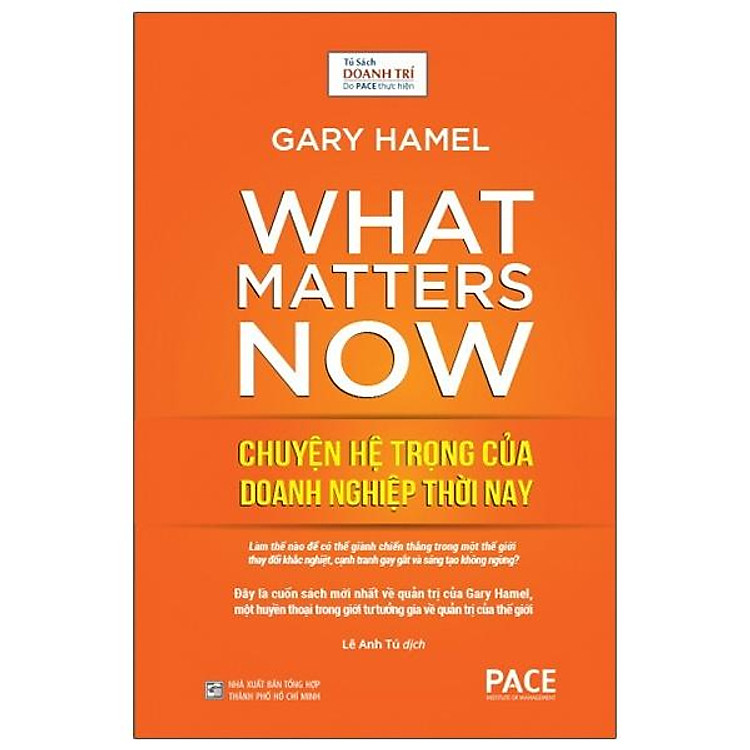 Sách Chuyện Hệ Trọng Của Doanh Nghiệp Thời Nay - (What Matters Now) - Gary Hamel - PACE Books