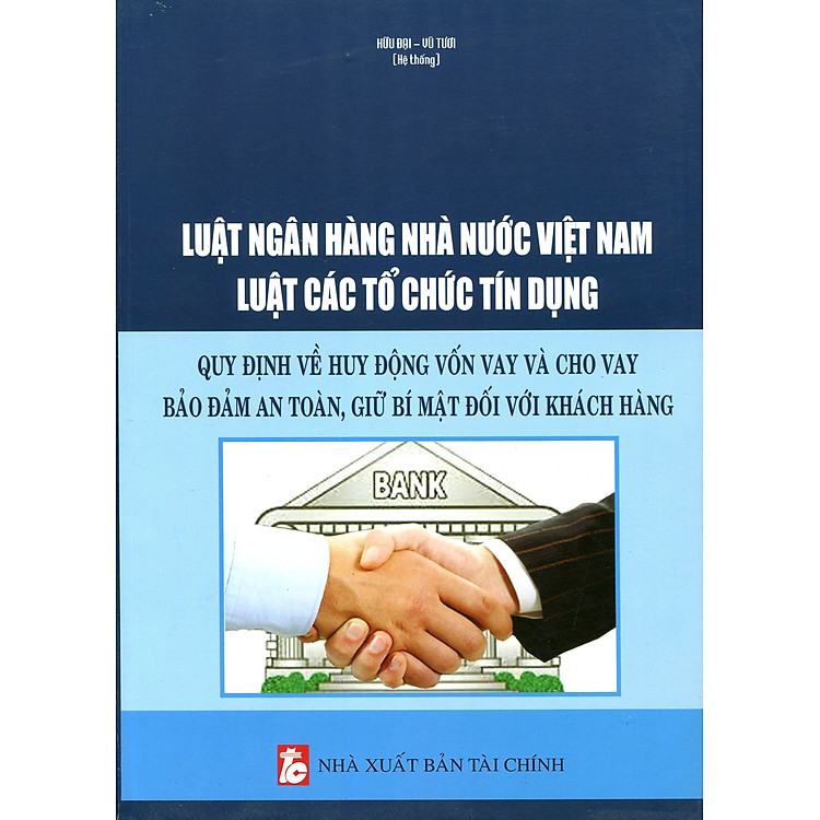 Luật Ngân Hàng Nhà Nước Việt Nam – Quy Định Về Huy Động Vốn Vay Và Cho Vay Bảo Đảm An Toàn, Giữ Bí Mật Đối Với Khách Hàng