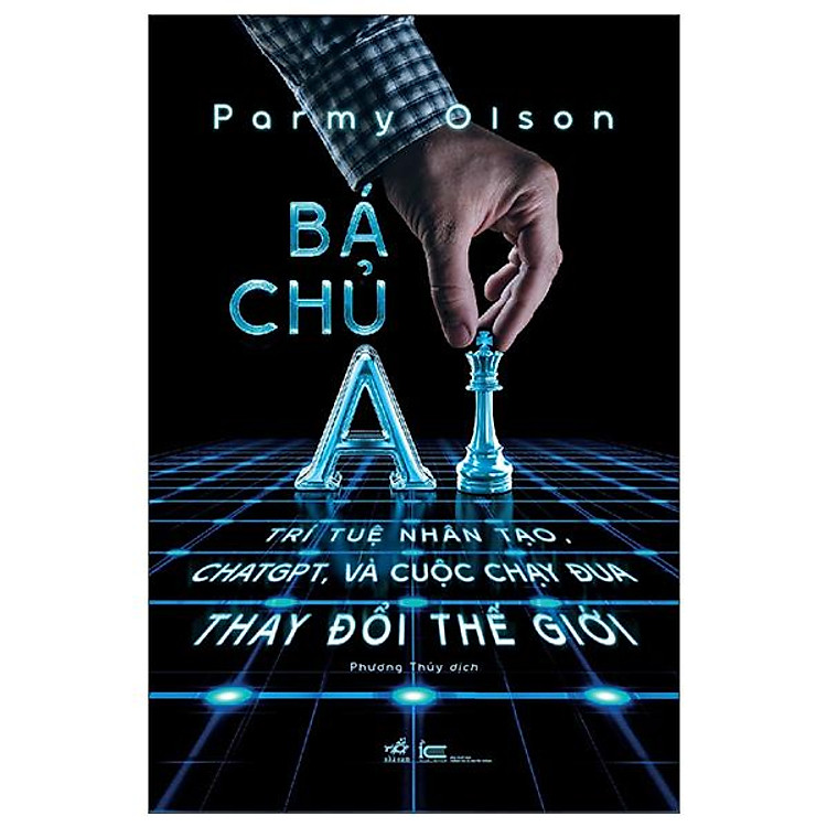 Bá Chủ AI - Trí Tuệ Nhân Tạo, ChatGPT, Và Cuộc Chạy Đua Thay Đổi Thế Giới - Ảnh 2