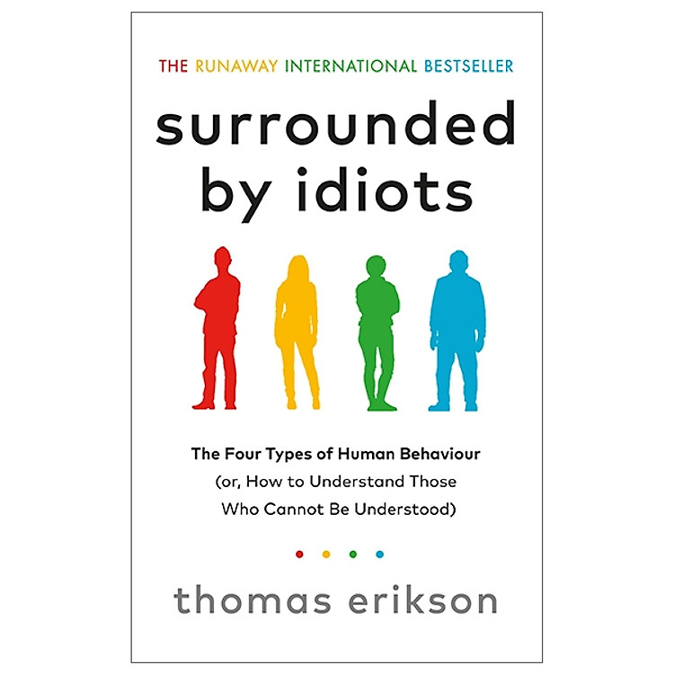 Surrounded By Idiots: The Four Types Of Human Behaviour (Or, How To Understand Those Who Cannot Be Understood)