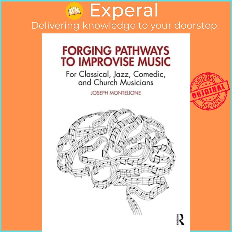 Sách - Forging Pathways to Improvise Music - For Classical, Jazz, Comedic, by Joseph Montelione (UK edition, paperback)