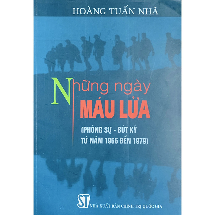 Những Ngày Máu Lửa (Phóng Sự – Bút Ký Từ Năm 1966 Đến 1979)