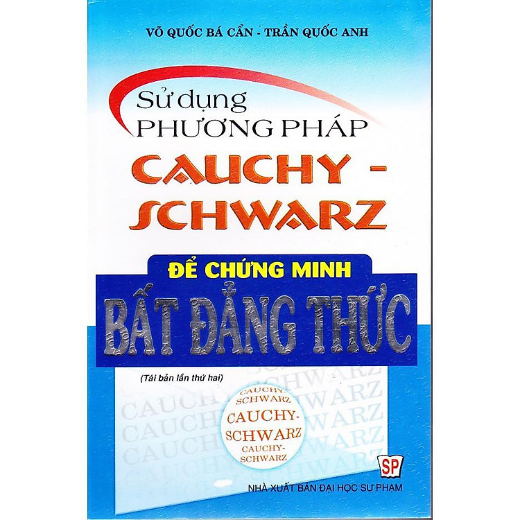 Sách - Sử Dụng Phương Pháp Cauchy - Schwarz Để Chứng Minh Bất Đẳng Thức - Tái Bản 5 - Hồng Ân