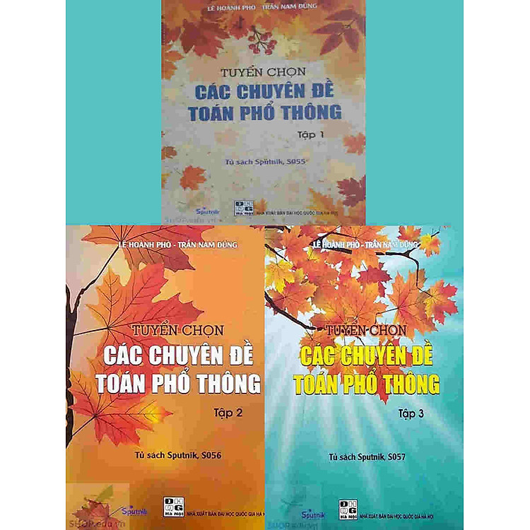 Tuyển Chọn Các Chuyên Đề Toán Phổ Thông (Tập 1 + Tập 2 + Tập 3)