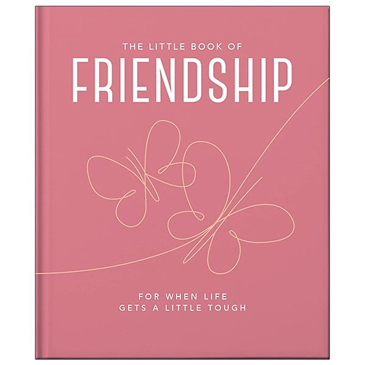 The Little Book Of Friendship: For When Life Gets A Little Tough