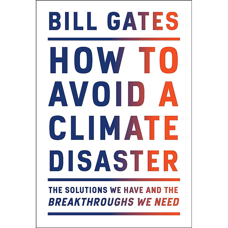 How to Avoid a Climate Disaster : The Solutions We Have and the Breakthroughs We Need
