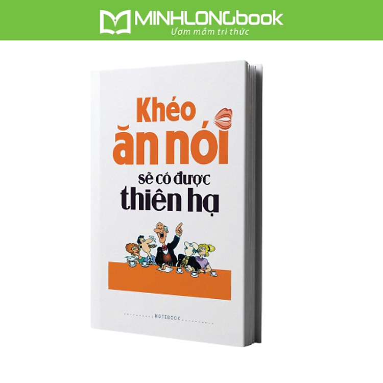Sổ Tay Khéo Ăn Nói Sẽ Có Được Thiên Hạ (Bìa Cứng)