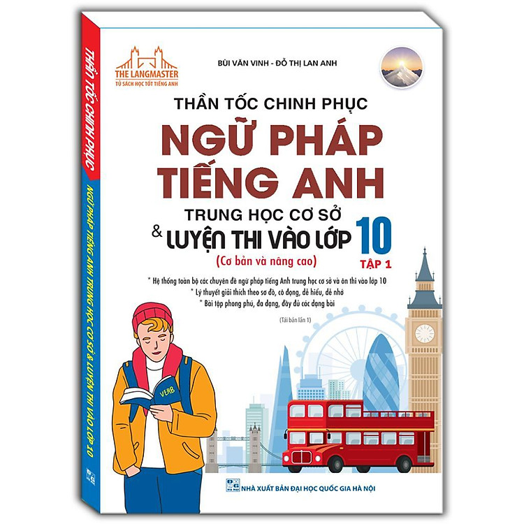 Thần Tốc Chinh Phục Ngữ Pháp Tiếng Anh Trung Học Cơ Sở Và Luyện Thi Vào Lớp 10 – Tập 1