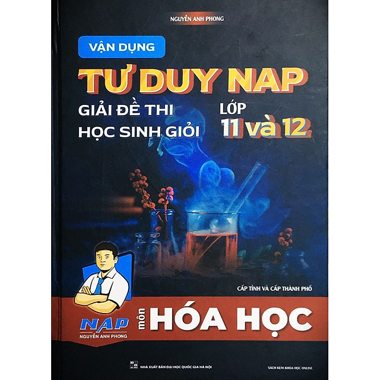 Vận dụng tư duy NAP giải đề thi học sinh giỏi môn Hóa Học lớp 11 và 12 (Cấp tỉnh và thành phố)