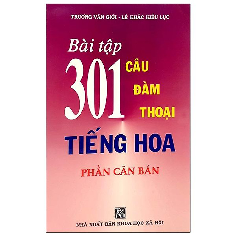 Bài Tập 301 Câu Hỏi Đàm Thoại Tiếng Hoa – Phần Căn Bản