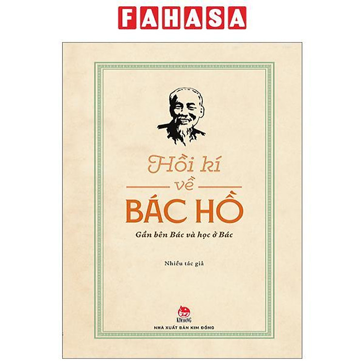Hồi Kí Về Bác Hồ – Gần Bên Bác Và Học Ở Bác