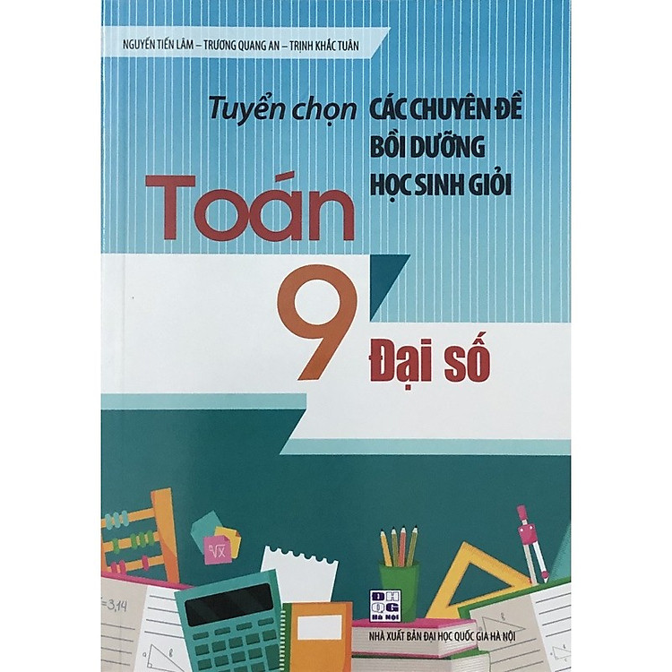 Tuyển Chọn Các Chuyên Đề Bồi Dưỡng Học Sinh Giỏi Toán 9 (Đại số)