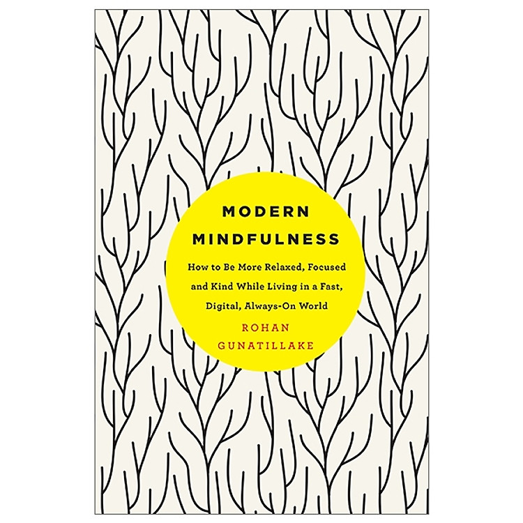Modern Mindfulness: How to Be More Relaxed, Focused, and Kind While Living in a Fast, Digital, Always-On World
