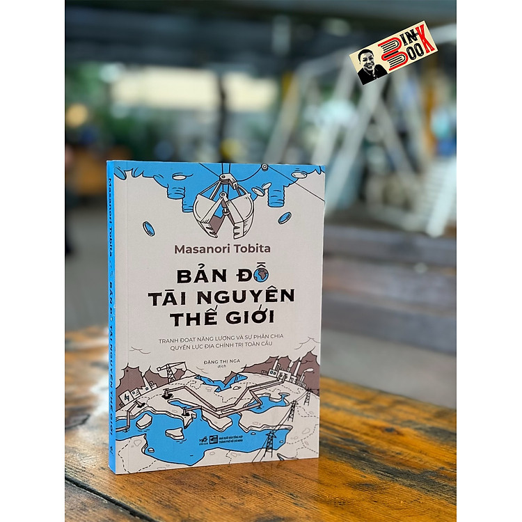 BẢN ĐỒ TÀI NGUYÊN THẾ GIỚI: Tranh đoạt năng lượng và sự phân chia quyền lực địa chính trị toàn cầu