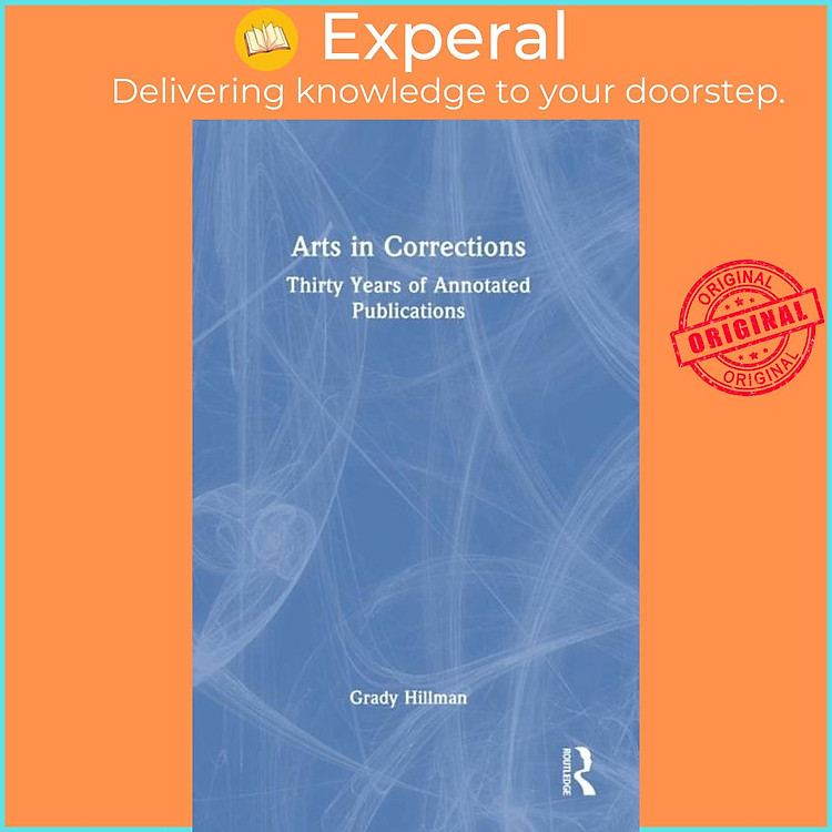 Sách - Arts in Corrections - Thirty Years of Annotated Publications by Grady Hillman (UK edition, hardcover)