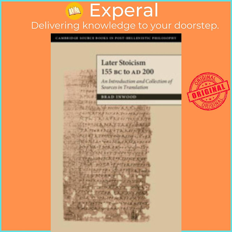 Sách - Later Stoicism 155 BC to AD 200 - An Introduction and Collection of Source by Brad Inwood (UK edition, hardcover)