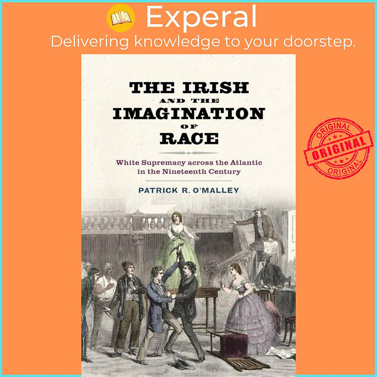 Sách - The Irish and the Imagination of Race - White Supremacy across the by Patrick R. O'Malley (UK edition, paperback)