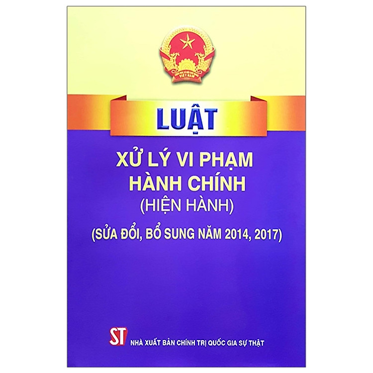 Luật Xử Lý Vi Phạm Hành Chính (Hiện Hành, Sửa Đổi Và Bỗ Sung 2014, 2017)