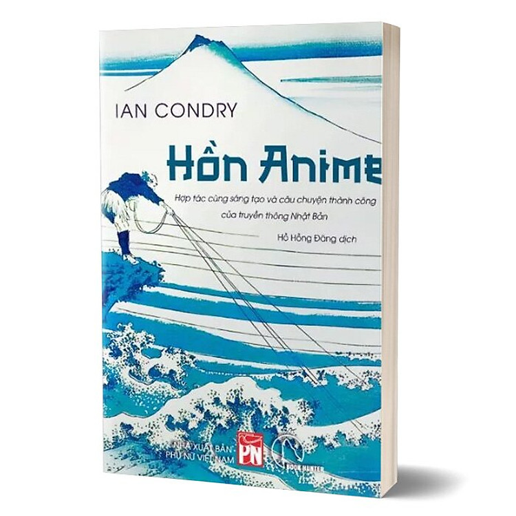 HỒN ANIME - Hợp tác cùng sáng tạo và câu chuyện thành công của truyền thông Nhật Bản - Ian Condry - Hồ Hồng Đăng dịch - Lyceum - NXB Phụ Nữ
