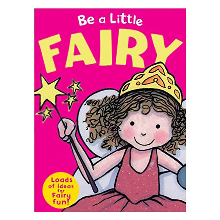 Sách Be a Little Fairy (Loads of ideas for Fairy fun!)