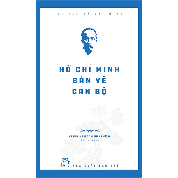 Di Sản Hồ Chí Minh – Hồ Chí Minh Bàn Về Cán Bộ