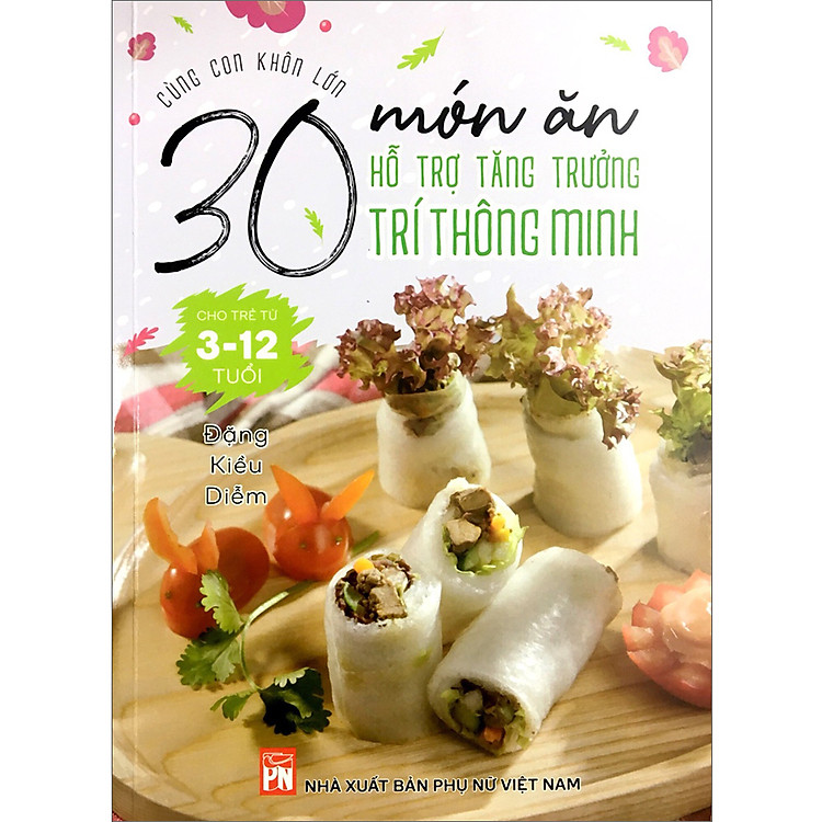 Cùng Con Khôn Lớn – 30 Món Ăn Hỗ Trợ Tăng Trưởng Trí Thông Minh Cho Trẻ Từ 3-12 Tuổi