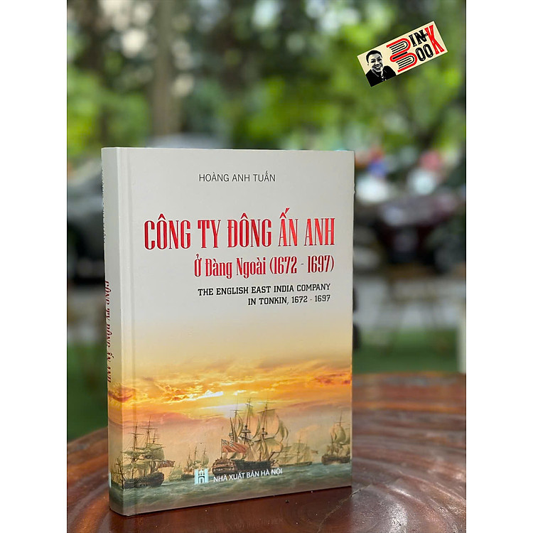 CÔNG TY ĐÔNG ẤN ANH Ở ĐÀNG NGOÀI 1672-1697 – GS.TS Hoàng Anh Tuấn